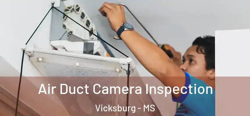 Air Duct Camera Inspection Vicksburg - MS