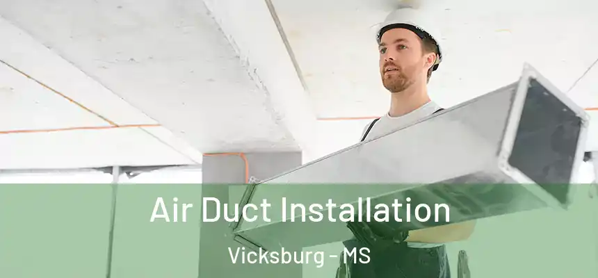 Air Duct Installation Vicksburg - MS