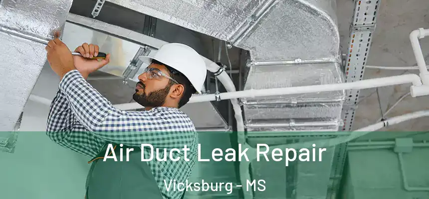 Air Duct Leak Repair Vicksburg - MS