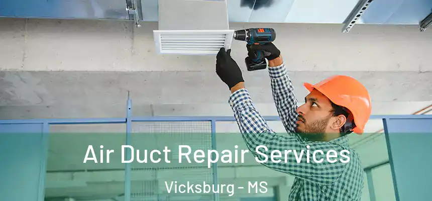 Air Duct Repair Services Vicksburg - MS