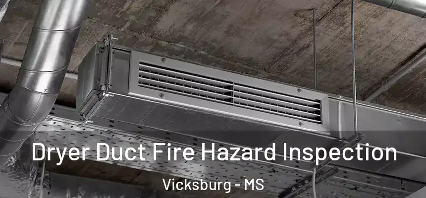 Dryer Duct Fire Hazard Inspection Vicksburg - MS