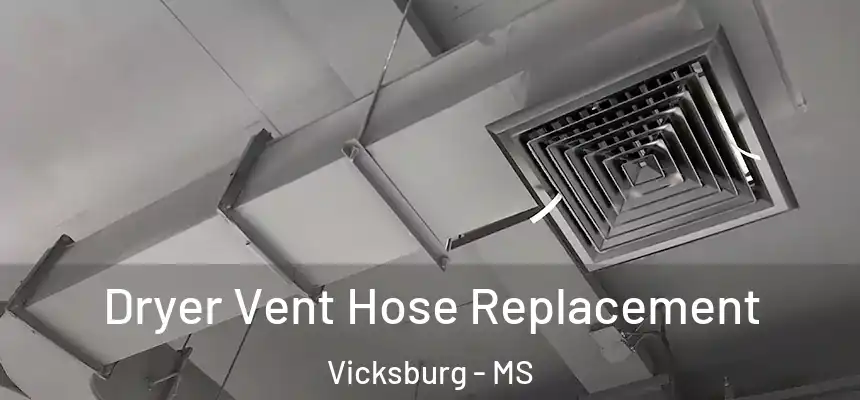  Dryer Vent Hose Replacement Vicksburg - MS