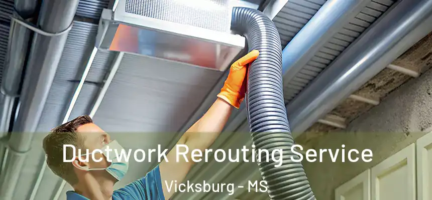  Ductwork Rerouting Service Vicksburg - MS