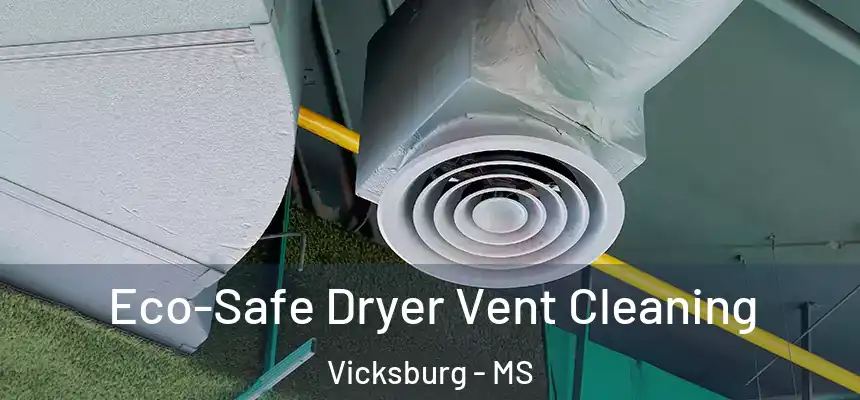  Eco-Safe Dryer Vent Cleaning Vicksburg - MS