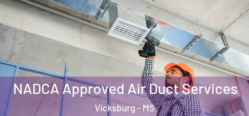  NADCA Approved Air Duct Services Vicksburg - MS