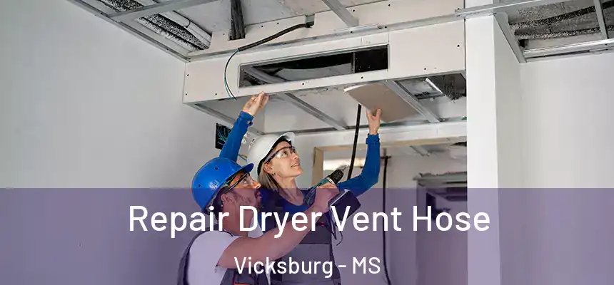  Repair Dryer Vent Hose Vicksburg - MS