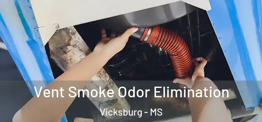 Vent Smoke Odor Elimination Vicksburg - MS